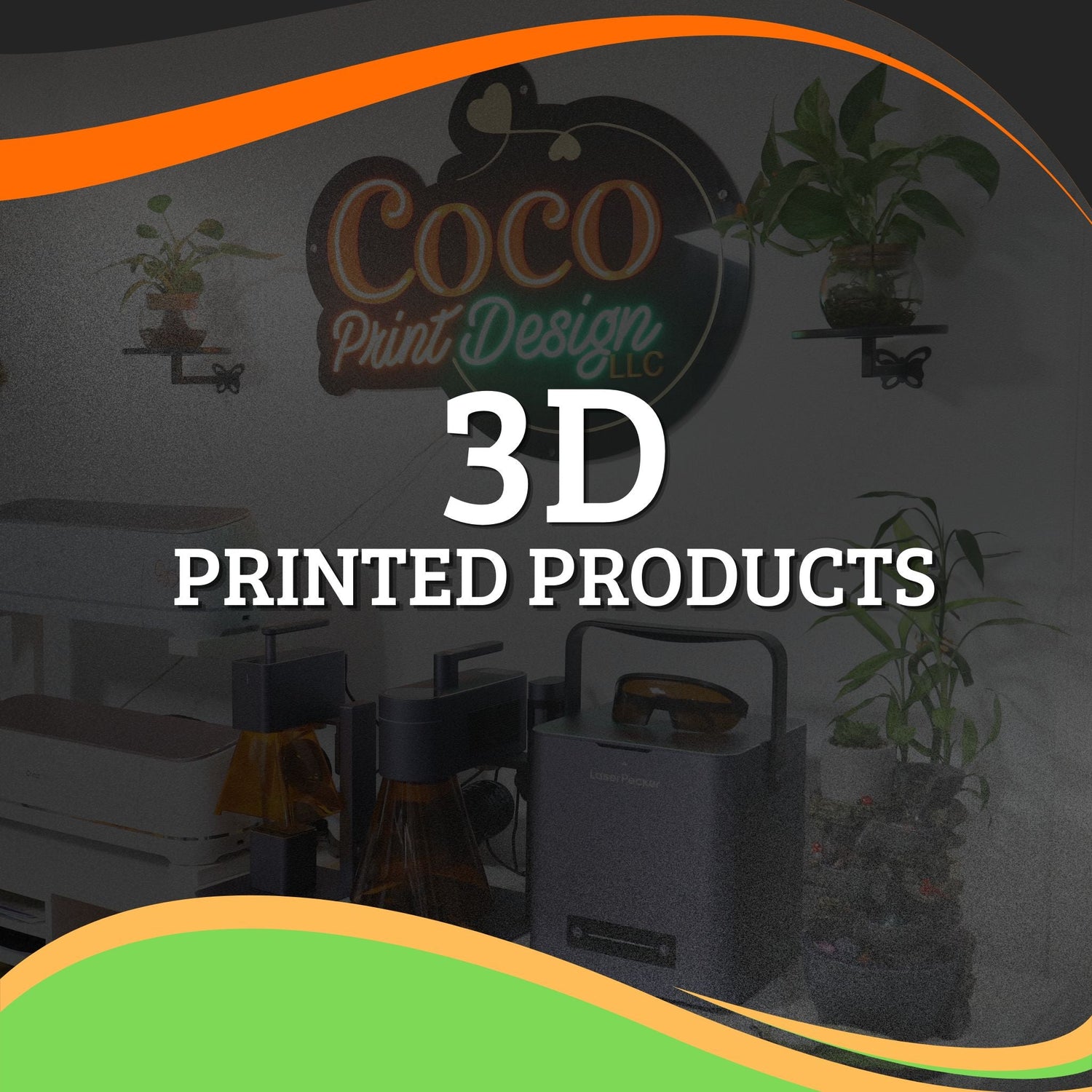 3D PRINTED PRODUCTS